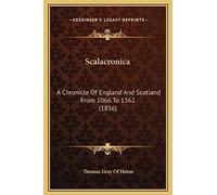 Scalacronica: A Chronicle Of England And Scotland From 1066 To 1362 (1836)