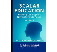 Scalar Education: Rebuilding Learning from Nervous System to Nation: Volume I