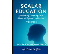 Scalar Education: Rebuilding Learning from Nervous System to Nation: Volume II The Business Plan