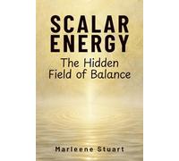 Scalar Energy: The Hidden Field of Balance (Scalar Conscious™ Series)