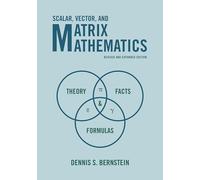 Scalar, Vector, and Matrix Mathematics: Theory, Facts, and Formulas: Theory, Facts, and Formulas - Revised and Expanded Edition