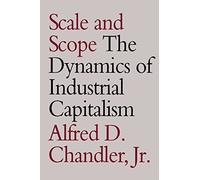 Scale and Scope: Dynamics of Industrial Capitalism: The Dynamics of Industrial Capitalism
