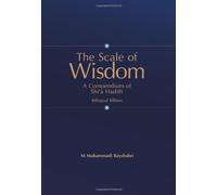 Scale of Wisdom: A Compendium of Shi'a Hadith: Bilingual Edition