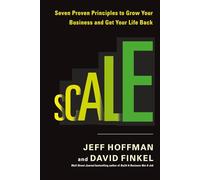 Scale: Seven Proven Principles to Grow Your Business and Get Your Life Back