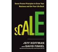 Scale: Seven Proven Principles to Grow Your Business and Get Your Life Back