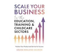 Scale Your Business in the Education, Training and Childcare Sectors: Position Your Product and Service for Success