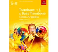 Scales and Arpeggios for Trombone (bass clef and treble clef) and Bass Trombone, ABRSM Grades 6-8, from 2023