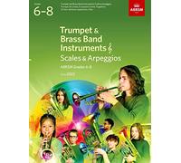 Scales and Arpeggios for Trumpet and Brass Band Instruments (treble clef), ABRSM Grades 6-8, from 2023: Trumpet, B flat Cornet, Flugelhorn, E flat ... Euphonium (treble clef), Tuba (treble clef)