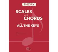 Scales and Chords in All the Keys: (accompanied by a glossary of technical terms, as well as a lesson on how scales are built and how chords are formed and a list of notable works in each key)