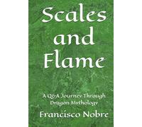 Scales and Flame: A Q&A Journey Through Dragon Mythology (Everything you always asked about myths)