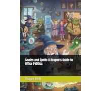 Scales and Spells A Dragon's Guide to Office Politics