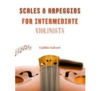 Scales & Arpeggios for Intermediate Violinists (Scales and Arpeggios for Strings)