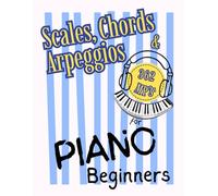 Scales, Chords and Arpeggios for Piano Beginners: Big-Note Format with Letters & Fingering