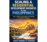 Scaling a Residential Development Business in the Philippines: How to Build a Repeatable and Profitable Development Platform (Residential Development in the Philippines Series)