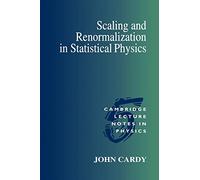 Scaling and Renormalization in Statistical Physics: 5 (Cambridge Lecture Notes in Physics, Series Number 5)