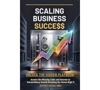 SCALING BUSINESS SUCCESS: Unlock the Hidden Playbook: