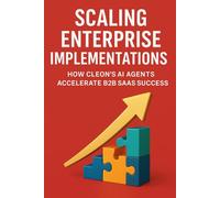 Scaling Enterprise Implementations: How Cleon’s AI Agents Accelerate B2B SaaS Success