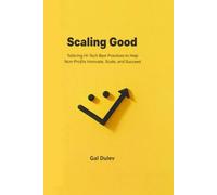 Scaling Good: Tailoring Hi-Tech Best Practices to Help Non-Profits Innovate, Scale, and Succeed