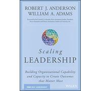 Scaling Leadership: Building Organizational Capability and Capacity to Create Outcomes that Matter Most