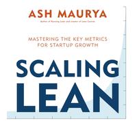 Scaling Lean : Mastering the Key Metrics for Startup Growth