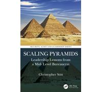Scaling Pyramids : Leadership Lessons from a Mid-Level Bureaucrat