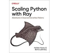 Scaling Python with Ray – Adventures in Cloud and Serverless Patterns – O’Reilly Verlag