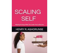 SCALING SELF: Aligning Strategy With The Leader You’ve Become