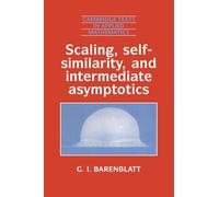 Scaling, Self-similarity, and Intermediate Asymptotics: Dimensional Analysis and Intermediate Asymptotics: 14 (Cambridge Texts in Applied Mathematics, Series Number 14)