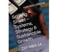 Scaling Smart - Systems, Strategy & Sustainable Growth: DIY MBA 14