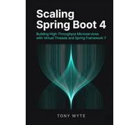 Scaling Spring Boot 4: Building High-Throughput Microservices with Virtual Threads and Spring Framework 7 (The Modern Spring Boot 4 Series)