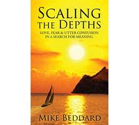 Scaling the Depths: Love, Fear & Utter Confusion in a Search for Meaning