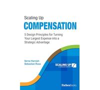Scaling Up Compensation: 5 Design Principles for Turning Your Largest Expense into a Strategic Advantage
