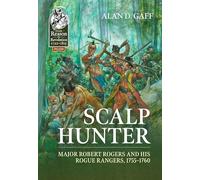 Scalp Hunter: Major Robert Rogers and His Rogue Rangers, 1755 - 1760 (From Reason to Revolution 1721-1815)