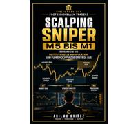 SCALPING SNIPER M5 BIS M1: Beherrsche die institutionelle Manipulation und führe hochpräzise Einstiege aus (BIBLIOTHEK DES PROFESSIONELLEN TRADERS)