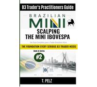 SCALPING THE MINI IBOVESPA (B3 Trader's Practitioner Guide): Range Setups, Order Flow, and Risk Management for WIN Scalpers: 2
