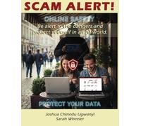 Scam Alert!: Be alert to the dangers and protect yourself in an AI world