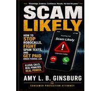 Scam Likely: How to Stop Robocalls, Fight Spam Texts, and Get Paid Under Federal Law