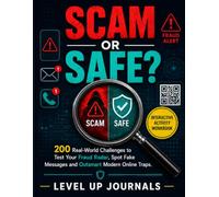 Scam or Safe?: 200 Real-World Challenges to Test Your Fraud Radar, Spot Fake Messages and Outsmart Modern Online Traps