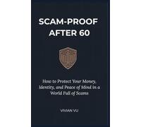 Scam-Proof After 60: A Senior’s Guide to Identifying Fraud, Protecting Your Assets, and Reclaiming Your Digital Peace of Mind