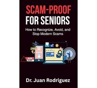 Scam-Proof For Seniors: How to recognize, Avoid, and Stop Modern Scams