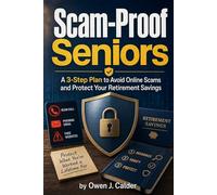 Scam-Proof Seniors: A 3-Step Plan to Avoid Online Scams and Protect Your Retirement Savings