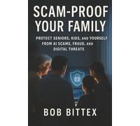 Scam-Proof Your Family: Protect Seniors, Kids, and Yourself from AI Scams, Fraud, and Digital Threats