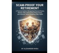 Scam-Proof Your Retirement: A Practical Guide to Recognizing Financial Scams, Identity Theft, Online Fraud, Phone Scams, and Common Tactics Targeting Older Adults Why this stands out