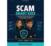 SCAM SMART KIDS: How to Spot Tricks, Protect Your Accounts, Check Who’s Really Contacting You, and Know What to Do Next (Smart Kids Series)