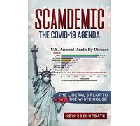 Scamdemic - The COVID-19 Agenda: The Liberal's Plot to Win The White House
