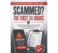 SCAMMED ? THE FIRST 24 HOURS: A Step-by-Step Emergency Recovery Guide to Protect Your Money, Identity, and Accounts After Fraud