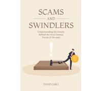 Scams and Swindlers: Understanding the History Behind the Most Famous Frauds of the Past (Novels)