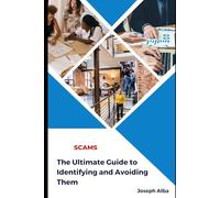 SCAMS: The Ultimate Guide to Identifying and Avoiding Them