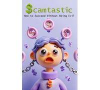 Scamtastic: How to Succeed Without Being Evil