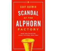 Scandal at the Alphorn Factory: New and Selected Short Fiction, 2024-1984